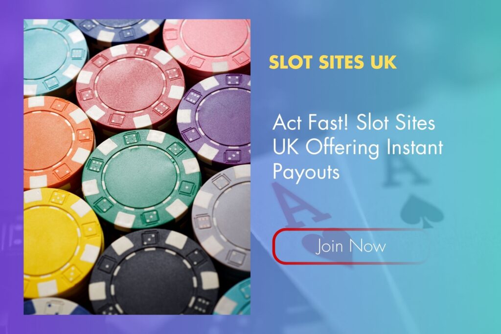 Act Fast! Slot Sites UK Offering Instant Payouts