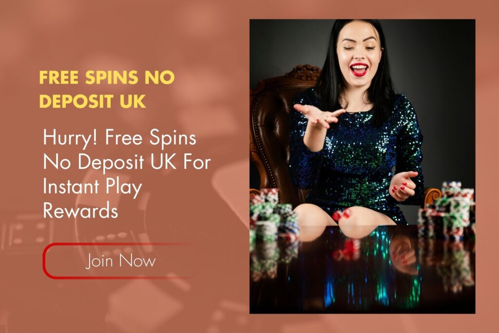 Hurry! Free Spins No Deposit UK For Instant Play Rewards