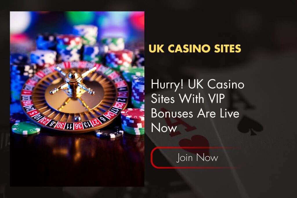 Hurry! UK Casino Sites With VIP Bonuses Are Live Now