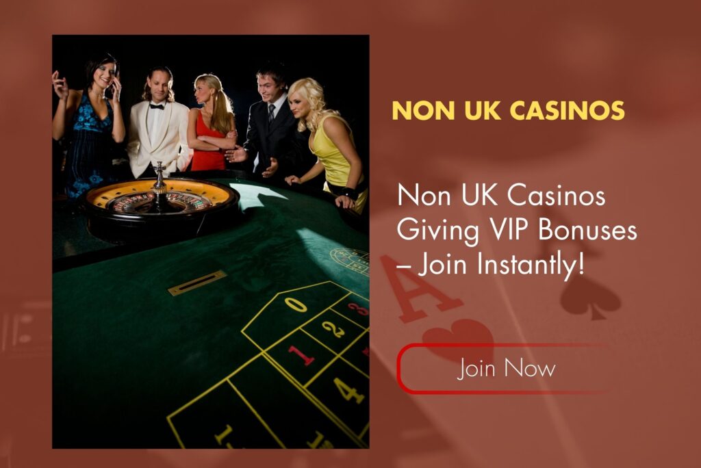 Non UK Casinos Giving VIP Bonuses – Join Instantly!