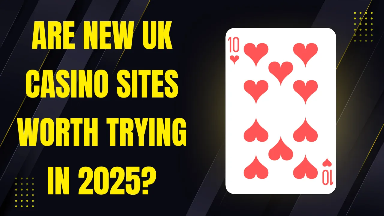Are New UK Casino Sites Worth Trying in 2025 Are New UK Casino Sites Worth Trying in 2025