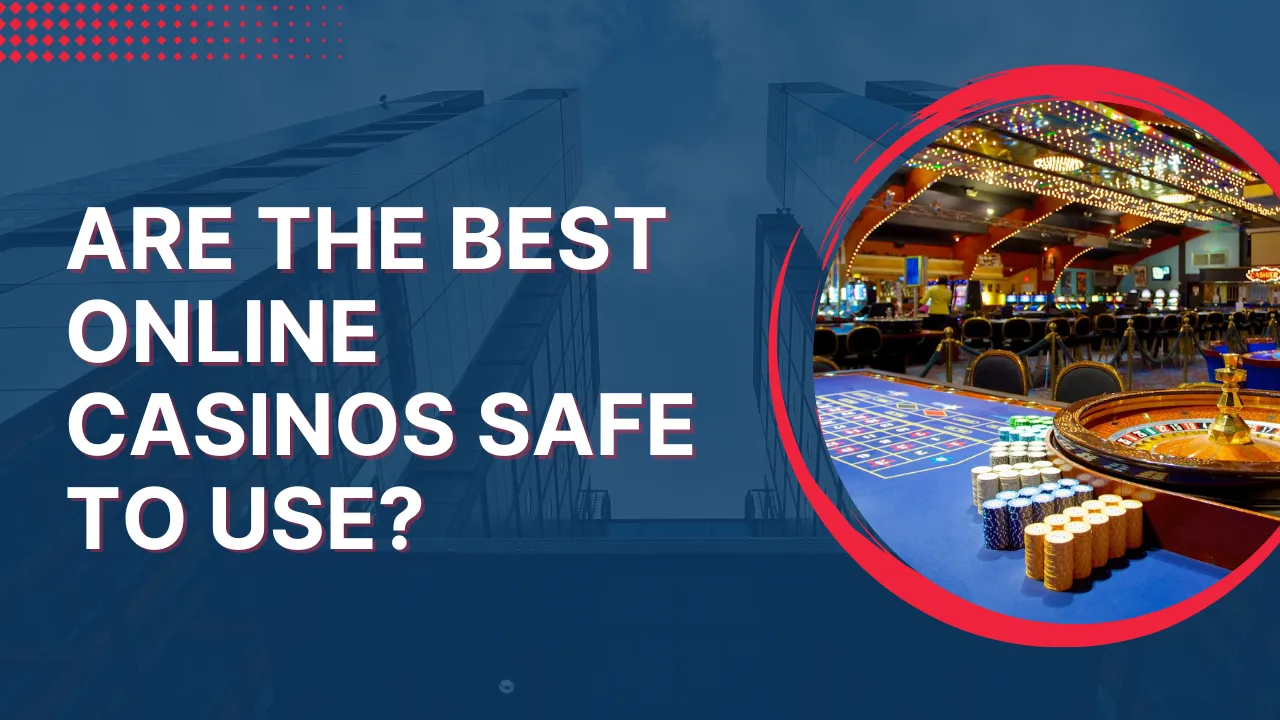 Are the Best Online Casinos Safe to Use? Are the Best Online Casinos Safe to Use?
