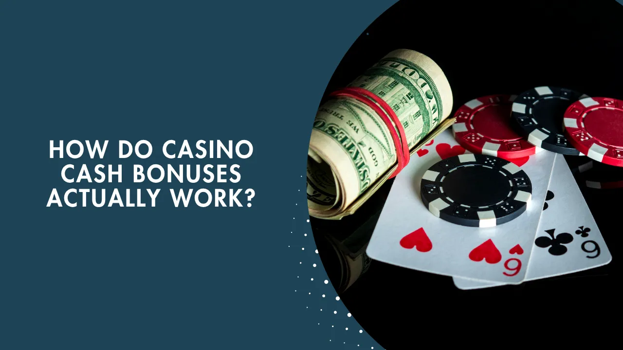 How Casino Cash Bonuses Work Explained How Casino Cash Bonuses Work Explained