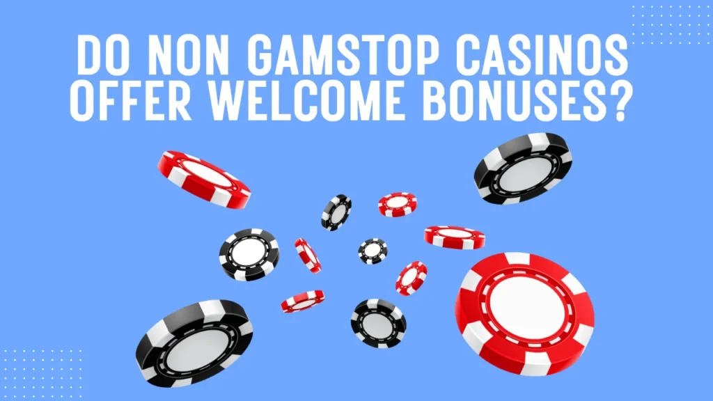Do Non GamStop Casinos Offer Welcome Bonuses? Do Non GamStop Casinos Offer Welcome Bonuses?