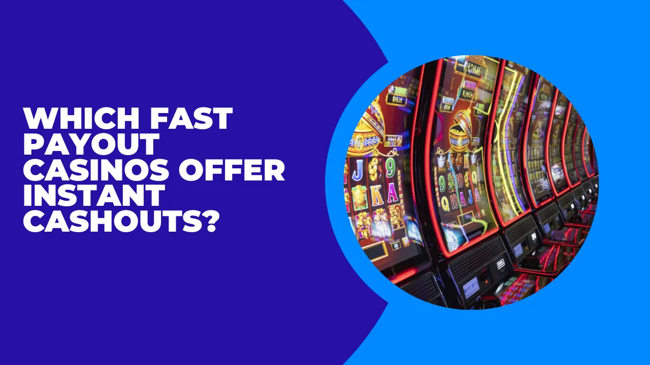 Fast Payout Casinos with Instant Cashouts Fast Payout Casinos with Instant Cashouts