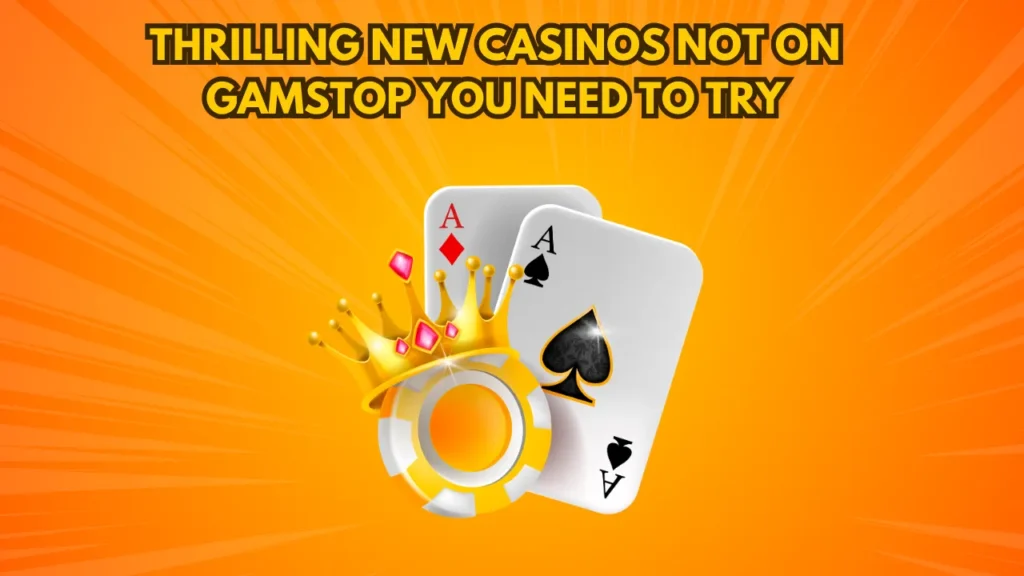 Thrilling New Casinos Not on Gamstop You Need to Try