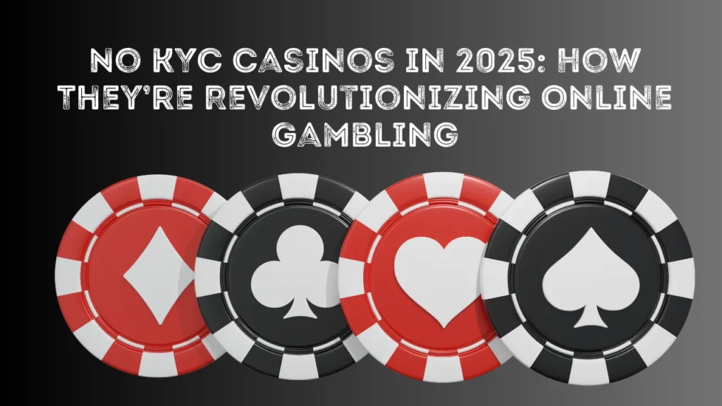No KYC Casinos in 2025: How They’re Revolutionizing Online Gambling